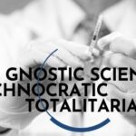 Gnostic Scientism and Technocratic Totalitarianism