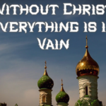 Without Christ Everything is in Vain