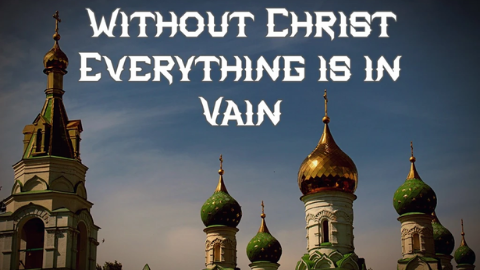Without Christ Everything is in Vain