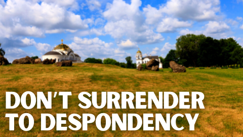 Don’t Surrender to Despondency