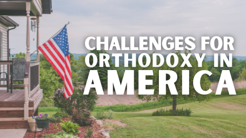 Challenges for Orthodoxy in America