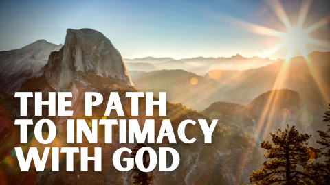 The Path To Intimacy With God