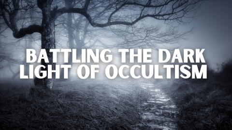 Battling the Dark Light of Occultism