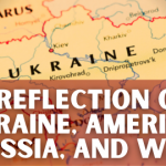 A Reflection on Ukraine, America, Russia, and War