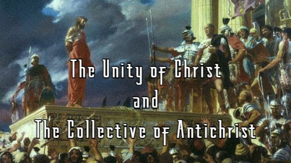 The Unity of Christ and the Collective of Antichrist
