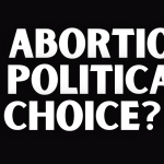 IS ABORTION A POLITICAL CHOICE