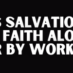 Is salvation by faith alone or by works