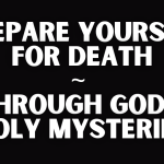 PREPARE YOURSELF FOR DEATH ~ THROUGH GOD'S HOLY MYSTERIES