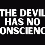 THE DEVIL HAS NO CONSCIENCE