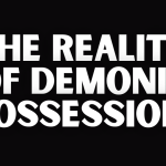 THE REALITY OF DEMONIC POSSESSION