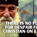 There is no place for despair for a Christian on earth